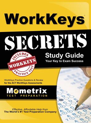 WorkKeys Secrets Study Guide: WorkKeys Practice Questions & Review for the ACT's WorkKeys Assessments