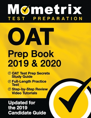 Oat Prep Book 2019 & 2020 - Oat Test Prep Secrets Study Guide, Full-Length Practice Test, Step-By-Step Review Video Tutorials: (updated for the 2019 C