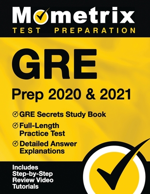 GRE Prep 2020 and 2021 - GRE Secrets Study Book, Full-Length Practice Test, Detailed Answer Explanations: [includes Step-By-Step Test Prep Video Revie