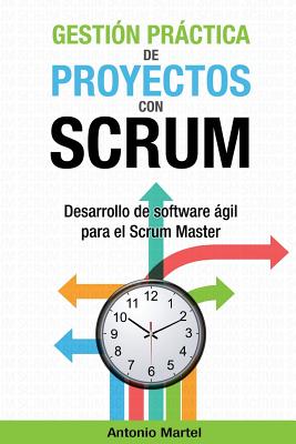 GestiÃ³n prÃ¡ctica de proyectos con Scrum: Desarrollo de software Ã¡gil para el Scrum Master