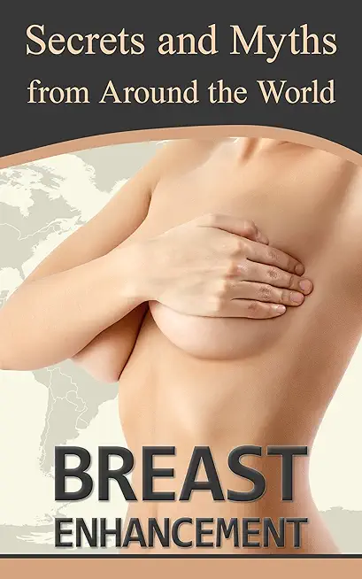 Breast Enhancement Secrets and Myths from Around the World