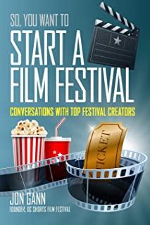 So You Want to Start a Film Festival?: Conversations with Top Festival Creators