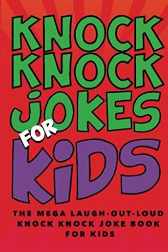 Knock Knock Jokes for Kids: The Laugh-out-Loud Knock Knock Joke Book for Kids: The HUGE Laugh-out-Loud Knock Knock Joke Book for Kids