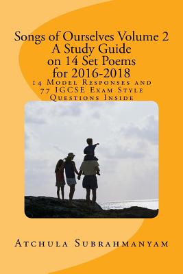 Songs of Ourselves Volume 2: A Study Guide on 14 Set Poems for 2016-2018: 14 Model Responses and 77 IGCSE Exam Style Questions