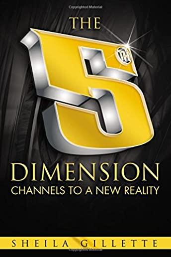 The 5th Dimension: Channels to a New Reality