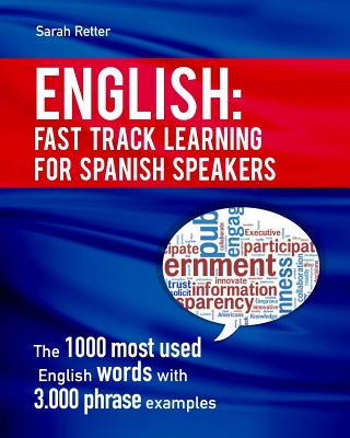 English: Fast Track Learning for Spanish Speakers: The 1000 most used English words with 3.000 phrase examples. If you speak Sp