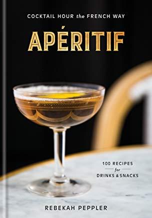 ApÃ©ritif: Cocktail Hour the French Way: A Recipe Book