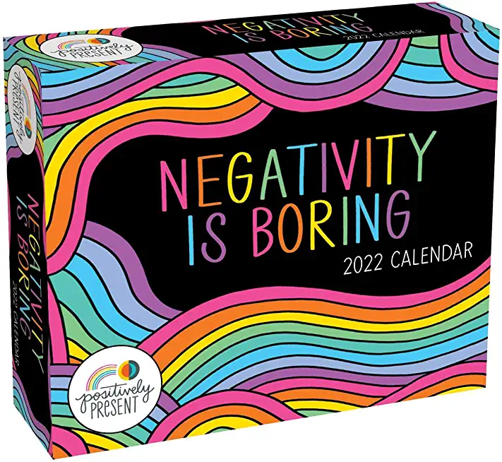 Positively Present 2022 Day-To-Day Calendar: Negativity Is Boring