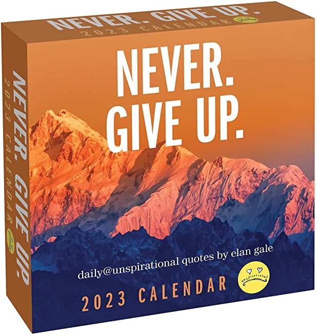 Unspirational 2023 Day-To-Day Calendar: Never. Give Up.