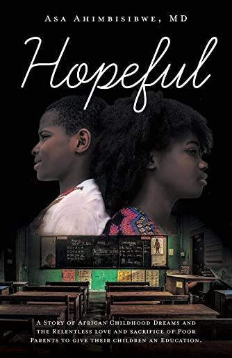 Hopeful: A Story of African Childhood Dreams and the Relentless love and sacrifice of Poor Parents to give their children an Ed