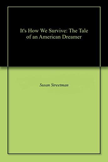 It's How We Survive: The Tale of an American Dreamer