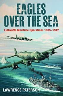 Eagles Over the Sea, 1935-42: The History of Luftwaffe Maritime Operations