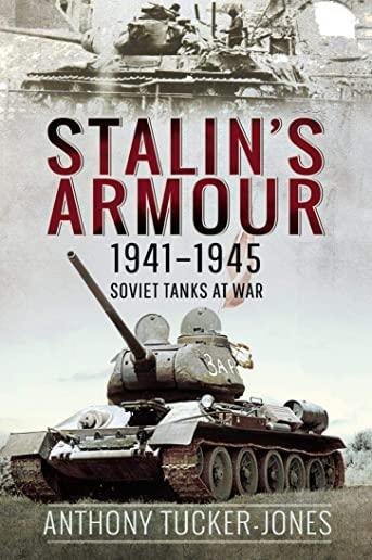 Stalin's Armour, 1941-1945: Soviet Tanks at War