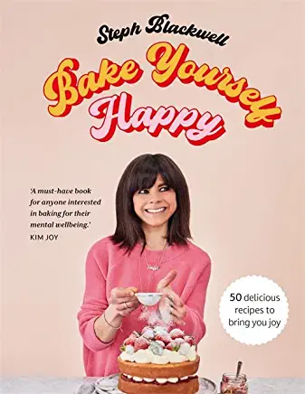 Bake Yourself Happy: Recipes for Delicious Bakes with a Dollop of Joy