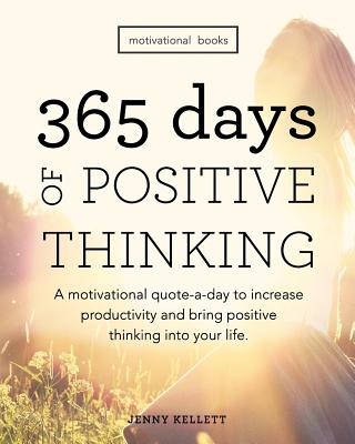 Motivational Books: 365 Days of Positive Thinking: A motivational quote-a-day to increase productivity and bring positive thinking into yo