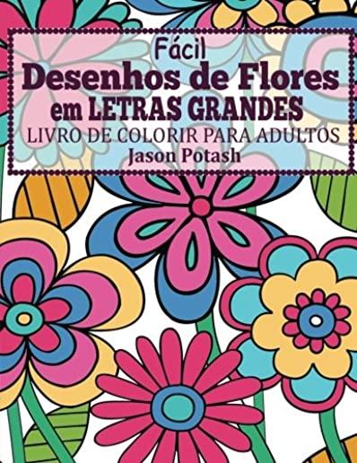 Facil Desenhos de Flores em Letras Grandes: Livro de Colorir Para Adultos