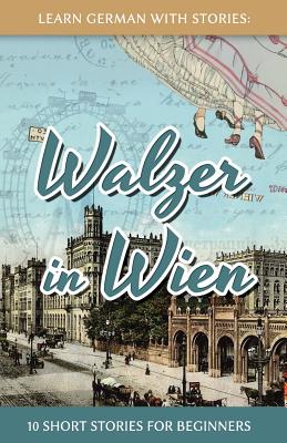 Learn German With Stories: Walzer in Wien - 10 Short Stories For Beginners