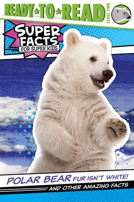 Polar Bear Fur Isn't White!: And Other Amazing Facts
