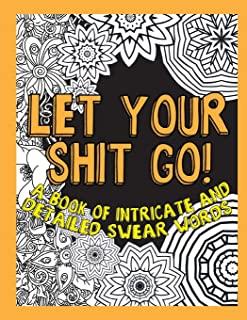 Let Your Shit Go: A Book of Intricate and Detailed Swear Words