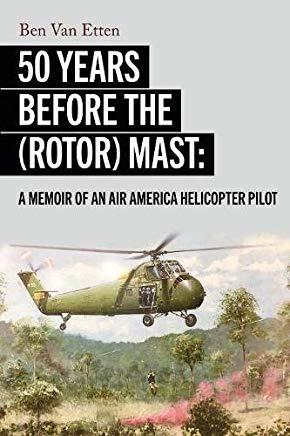 Fifty Years Before the (Rotor) Mast: A Memoir of an Air America Helicopter Pilot