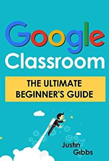 Google Classroom: The Ultimate Beginner's Guide
