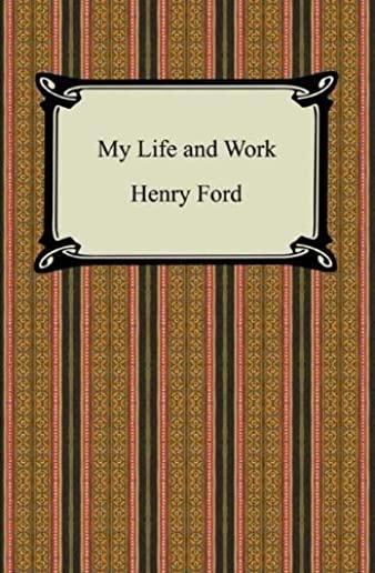 My Life & Work - An Autobiography of Henry Ford