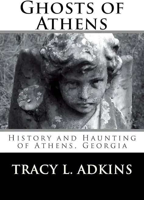 Ghosts of Athens: History and Haunting of Athens, Georgia