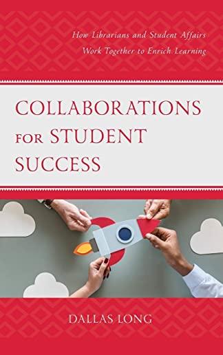 Collaborations for Student Success: How Librarians and Student Affairs Work Together to Enrich Learning