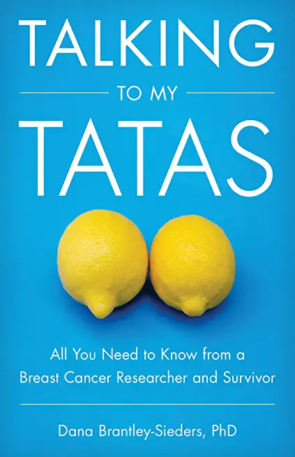 Talking to My Tatas: All You Need to Know from a Breast Cancer Researcher and Survivor