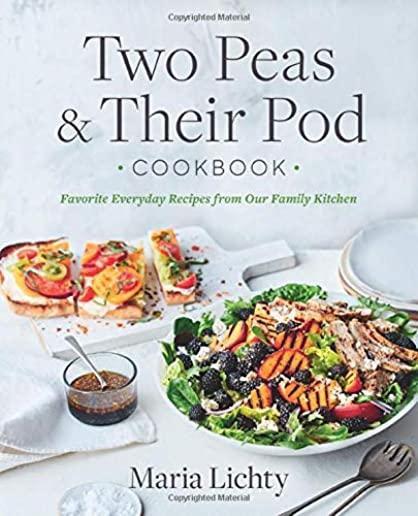 Two Peas & Their Pod Cookbook: Favorite Everyday Recipes from Our Family Kitchen