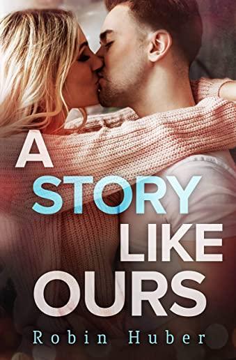 A Story Like Ours: A Breathtaking Romance about First Love and Second Chances