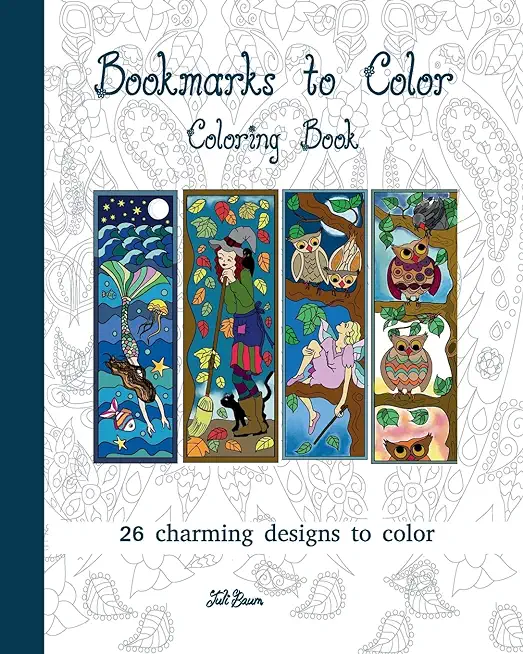 Bookmarks to Color: 26 charming designs to color