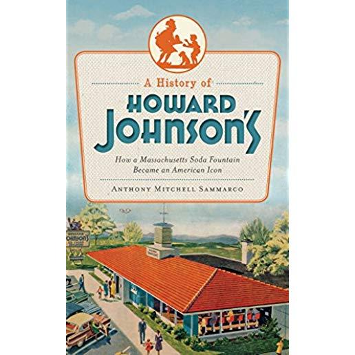 A History of Howard Johnson's: How a Massachusetts Soda Fountain Became an American Icon