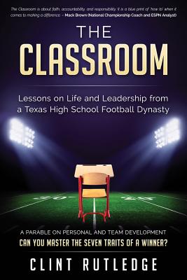 The Classroom: Lessons on Life and Leadership from a Texas High School Football Dynasty