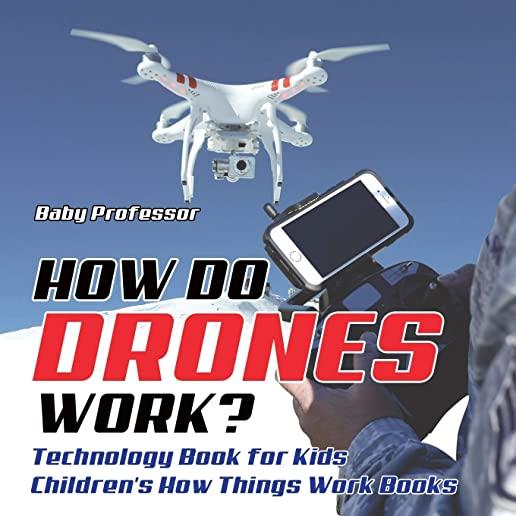 How Do Drones Work? Technology Book for Kids - Children's How Things Work Books
