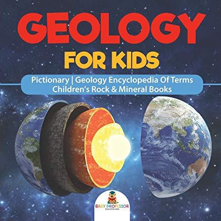 Geology For Kids - Pictionary - Geology Encyclopedia Of Terms - Children's Rock & Mineral Books
