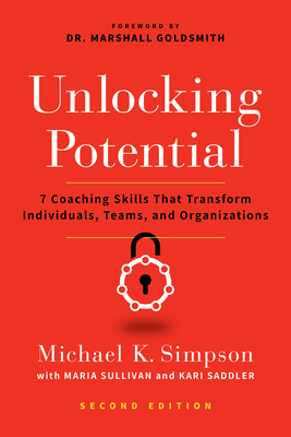 Unlocking Potential, Second Edition: 7 Coaching Skills That Transform Individuals, Teams, and Organizations