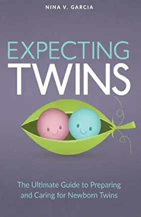Expecting Twins Guide: The Ultimate Guide to Preparing and Caring for Newborn Twins