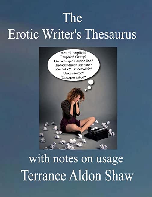 The Erotic Writer's Thesaurus (With Notes on Usage)