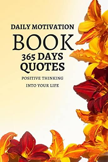 Daily Motivation Book Of 365 Quotes: Positive Thinking Into Your Life 123 Pages 6x9 Inches