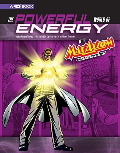 The Powerful World of Energy with Max Axiom, Super Scientist: 4D an Augmented Reading Science Experience