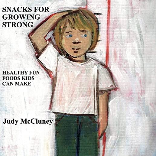 Snacks for Growing Strong: Healthy Fun Foods Kids Can Make