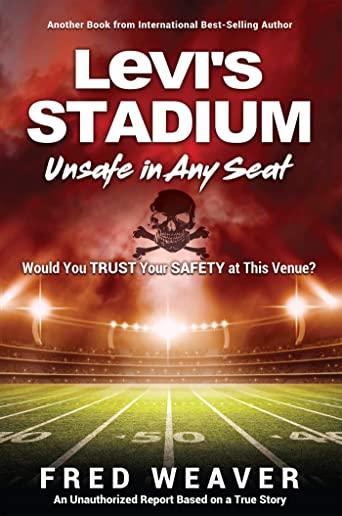 Levi's Stadium Unsafe in Any Seat: Would You TRUST Your SAFETY at This Venue?