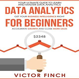 Data Analytics For Beginners: Your Ultimate Guide To Learn And Master Data Analysis - Get Your Business Intelligence Right And Accelerate Growth