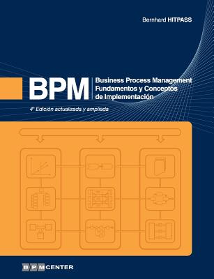 Bpm: Business Process Management - Fundamentos y Conceptos de ImplementaciÃ³n