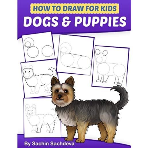 How to Draw for Kids: Dogs & Puppies (An Easy STEP-BY-STEP guide to drawing different breeds of Dogs and Puppies like Siberian Husky, Pug, L
