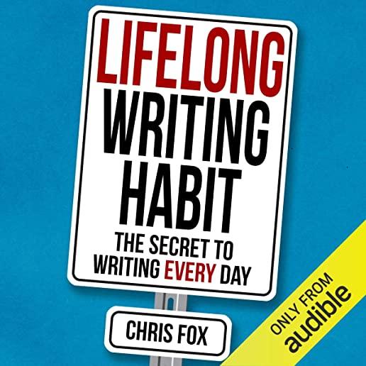 Lifelong Writing Habit: The Secret to Writing Every Day