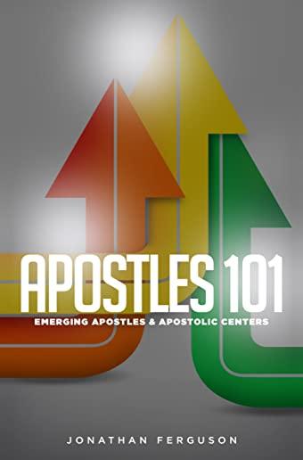 Apostles 101: Emerging Apostles & Apostolic Centers