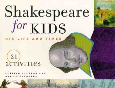 Shakespeare for Kids: His Life and Times, 21 Activitiesvolume 4