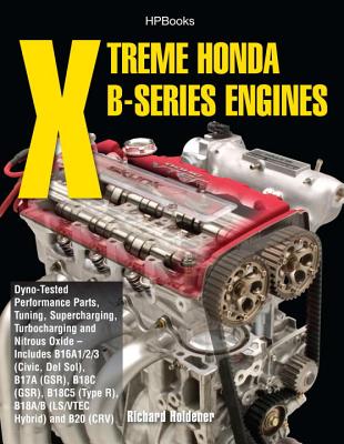 Xtreme Honda B-Series Engines Hp1552: Dyno-Tested Performance Parts Combos, Supercharging, Turbocharging and Nitrousox Ide--Includes B16a1/2/3 (Civic,